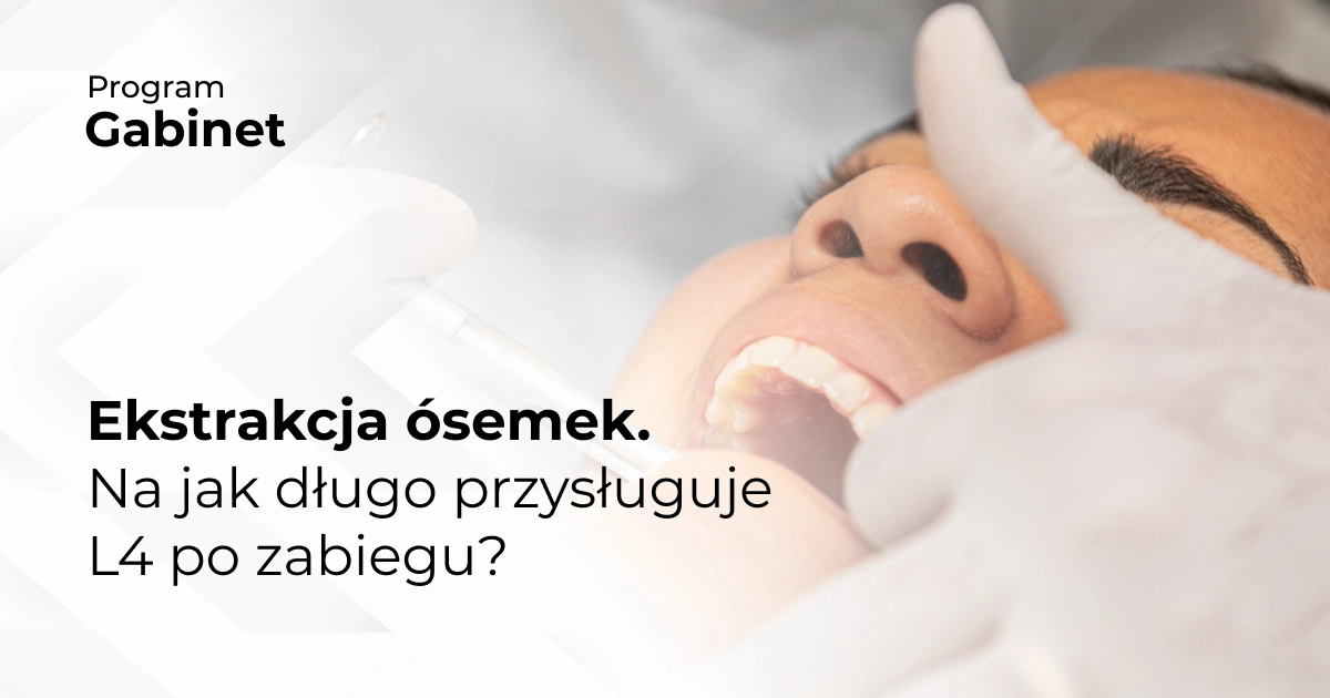Ekstrakcja ósemek. Na jak długo przysługuje L4 po zabiegu?