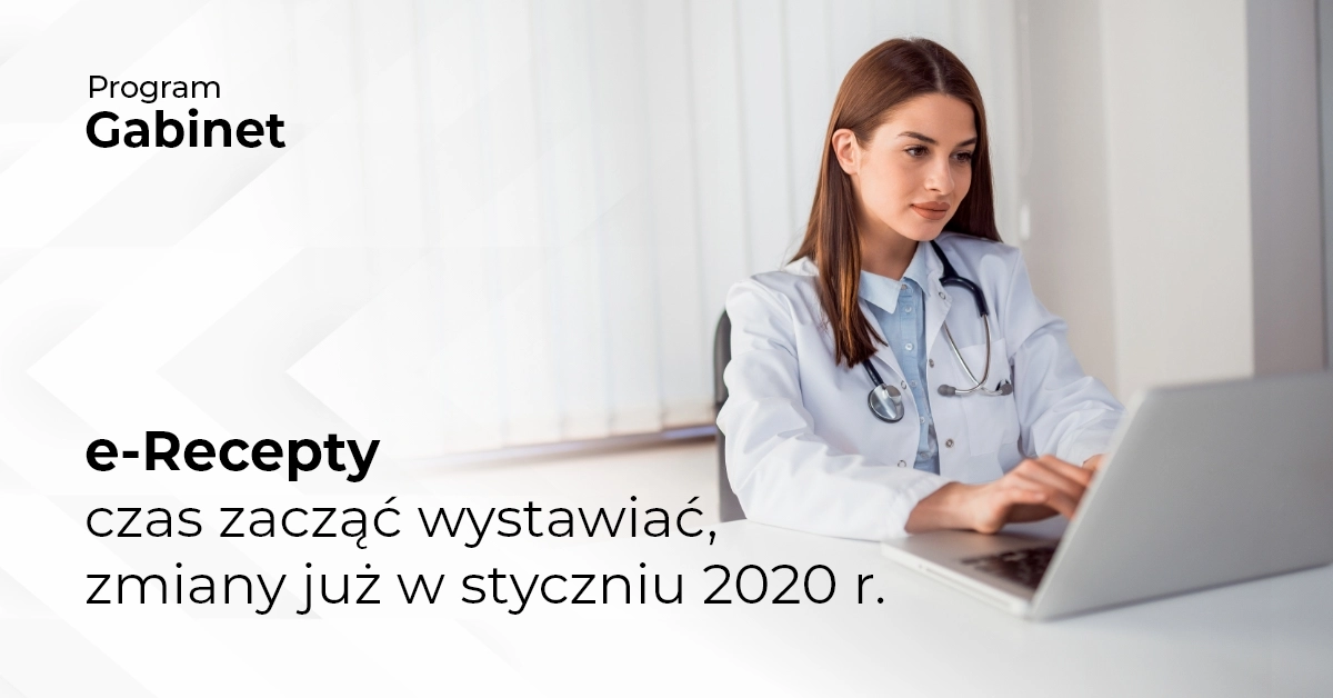 e-Recepty - czas zacząć wystawiać, zmiany już w styczniu 2020 r. 